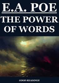 So, the time we understand the power. The Power Of Words By Edgar Allan Poe