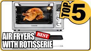 top 5 best air fryers with rotisserie