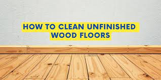how to clean unfinished wood floors