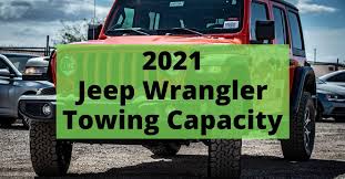 2021 jeep wrangler towing capacity