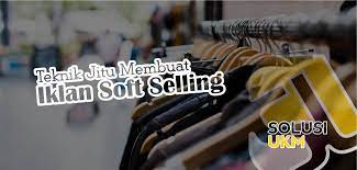 There are kind of business such as business online and offline. 4 Teknik Jitu Membuat Iklan Soft Selling Untuk Pemasaran Yang Bikin Pelanggan Klepek Kelepek Solusiukm