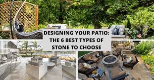 Designing Your Patio The 6 Best Types
