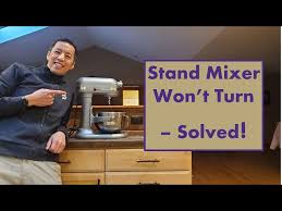 stand mixer won t turn solved you
