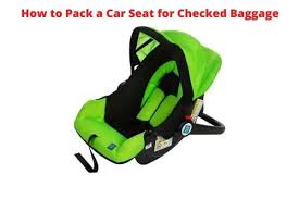 To Pack A Car Seat For Checked Baggage