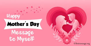 Writing some creative happy mothers day wishes in a handmade greeting card is one of the best ways to thank the lady. Happy Mother S Day Message To Myself Quotes Wishes