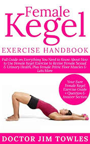 Female Kegel Exercise Handbook Full Guide On Everything You