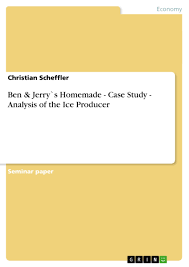 Ben Jerry S Homemade Case Study Analysis Of The Ice