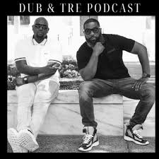 Dub & Tre Podcast