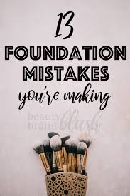 13 foundation mistakes you re making