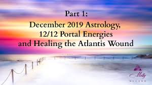 Part 1 December 2019 Astrology 12 12 Portal And Healing The Atlantis Wound