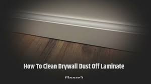 how to clean drywall dust off laminate