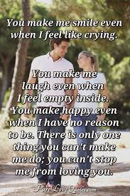 I love making you laugh because for those few seconds, i made you happy, and seeing you happy you know how to make me happy. You Make Me Smile Even When I Feel Like Crying You Make Me Laugh Even When I Purelovequotes