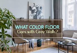 What Color Floor Goes With Grey Walls