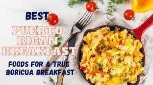 best puerto rican breakfast foods for a