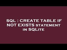 table if not exists statement in sqlite
