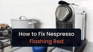 11 ways to fix nespresso flashing red