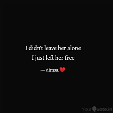 I didn't leave her alone ... | Quotes & Writings by 1 8 | YourQuote