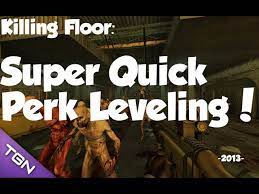 quick perk leveling killing floor
