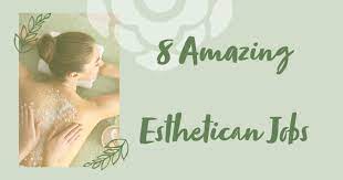 8 amazing licensed esthetician jobs