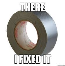 There I Fixed IT - DUCT TAPE - quickmeme via Relatably.com