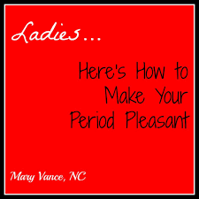 How To Make Your Period Pleasant Mary Vance Nc