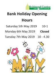 May day is a public holiday, in some regions, usually celebrated on 1 may or the first monday of may. May Bank Holiday Opening Hours Bridgend Centre