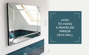 How To Hang A Frameless Mirror On A