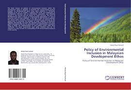 Environmental profile malaysia possesses strict environmental rules and regulations. Policy Of Environmental Inclusion In Malaysian Development Ethos 978 3 8465 3631 5 3846536318 9783846536315 Por Abdul Rauf Ambali