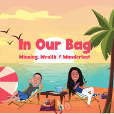 In Our Bag: Winning, Wealth, and Wanderlust