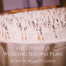 The Dreaded Wedding Seating Plan 8 Tips To Make It Easier