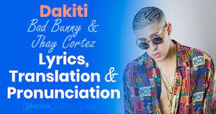 The song is the third collaboration bringing together bad bunny and jhay cortez; Learn How To Pronounce Dakiti As Bad Bunny Lyrics Translation Ipa
