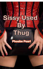 Sissy Used By A Thug: BBC For Crossdresser by Phoebe Pearl | Goodreads