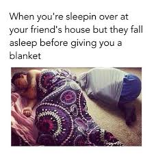 fall asleep before giving you a blanket