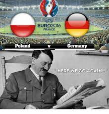 Germany vs france in the world cup? Poland Euro 2016 France V Germany Here We Go Again Meme On Me Me