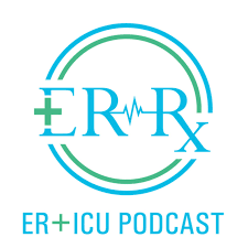 ER-Rx: An ER + ICU Podcast