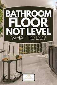 bathroom floor not level what to do