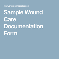 Sample Wound Care Documentation Form Wound Care Nursing