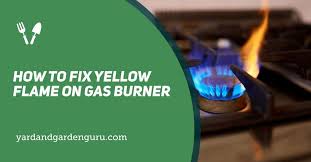 How To Fix Yellow Flame On Gas Burner
