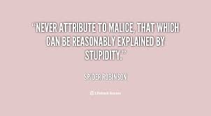 475 famous quotes about malice: Never Attribute To Malice That Which Can Be Reasonably Explained By Stupidity Quotes Life Hacks Words