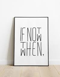 Maybe you would like to learn more about one of these? If Not Now Then When Motivational Quote Home Wall Art Etsy Home Quotes And Sayings Quote Prints Framed Quotes