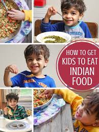 how to get kids to eat indian food my