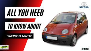 all you need to know about daewoo matiz