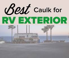 Best Caulk For Rv Exterior In 2019 Our Reviews And