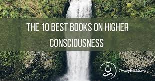 Book list for those on a path to higher consciousness. The 10 Best Books On Higher Consciousness The Joy Within