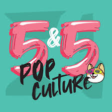 5 and 5 - Pop Culture Ranking podcast
