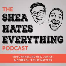 The Shea Hates Everything Podcast