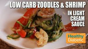 See can't miss recipes and tips for a healthy diabetic diet. Video Recipe Low Carb Zoodles Shrimp In Light Cream Sauce Healthy Diabetic