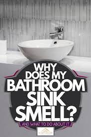 why does my bathroom sink smell and
