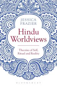 Hindu Worldviews Theories Of Self Ritual And Reality