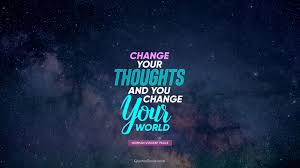 Inspirational quotes inspire and motivate us to make better decisions in life. Change Your Thoughts And You Change Your World Quote By Norman Vincent Peale Quotesbook